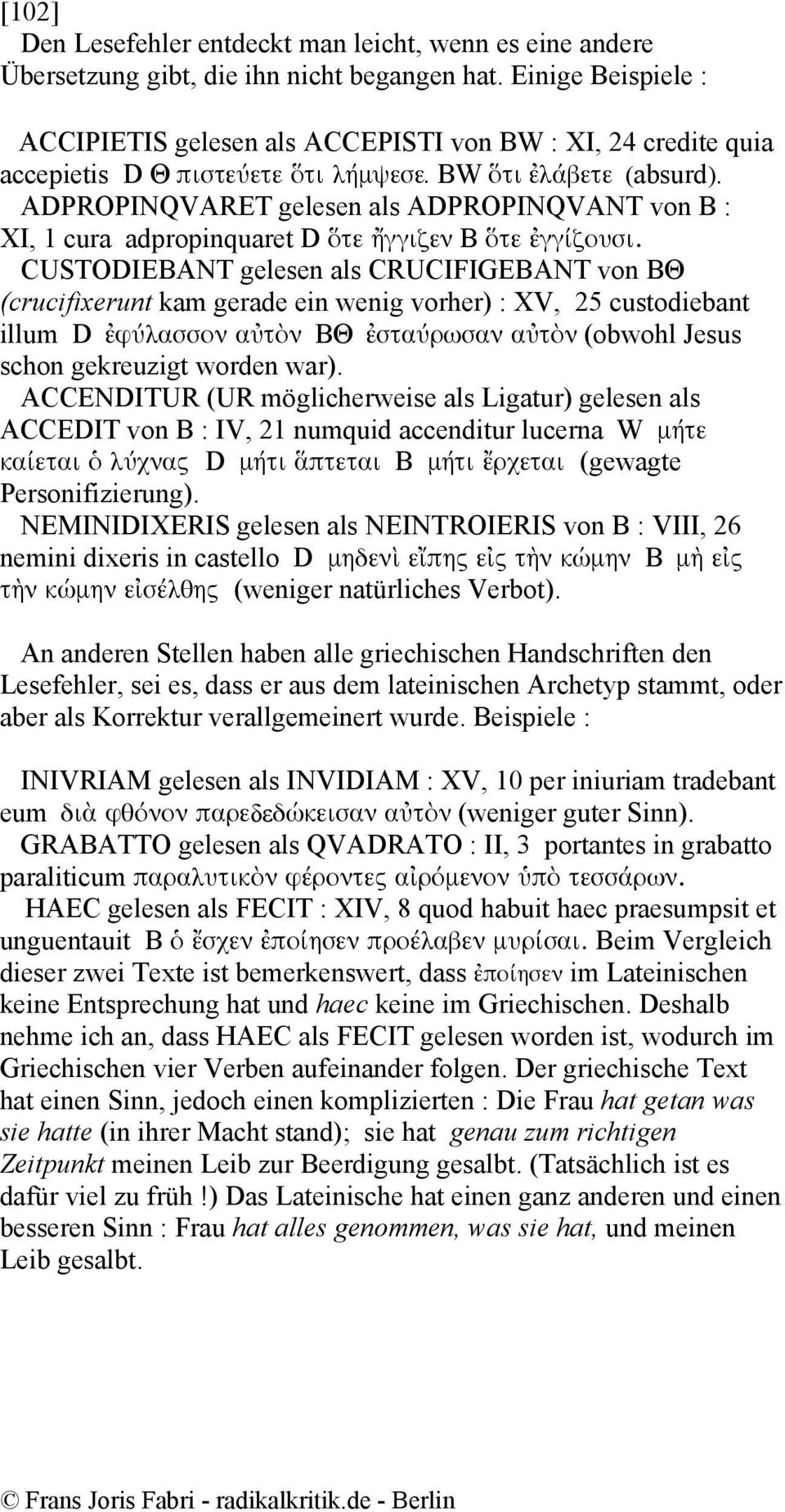 ADPROPINQVARET gelesen als ADPROPINQVANT von B : XI, 1 cura adpropinquaret D ὅτε ἤγγιζεν B ὅτε ἐγγίζουσι.