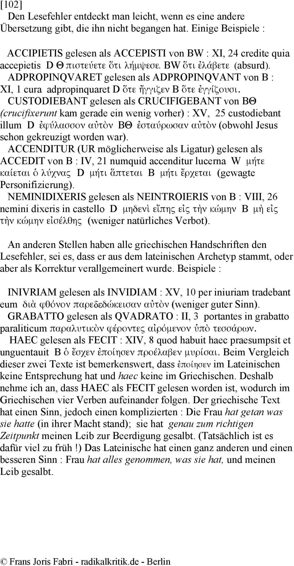 ADPROPINQVARET gelesen als ADPROPINQVANT von B : XI, 1 cura adpropinquaret D ὅτε ἤγγιζεν B ὅτε ἐγγίζουσι.