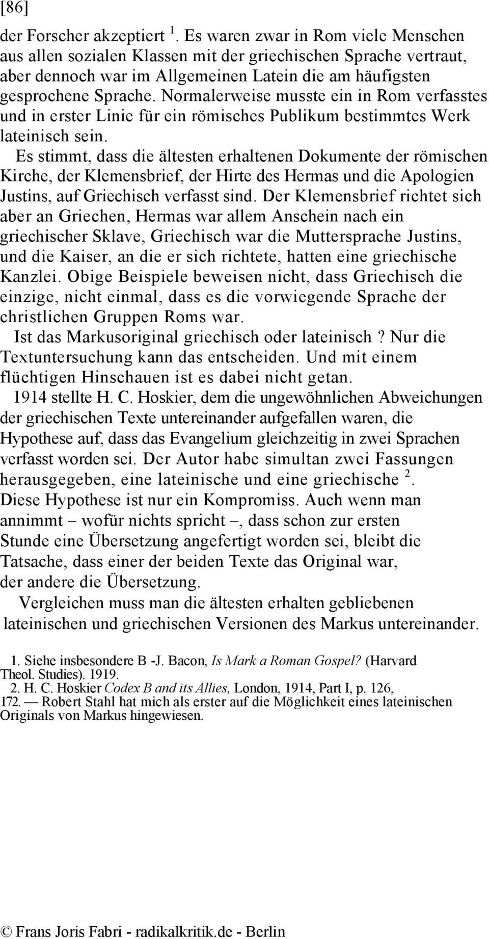 Normalerweise musste ein in Rom verfasstes und in erster Linie für ein römisches Publikum bestimmtes Werk lateinisch sein.