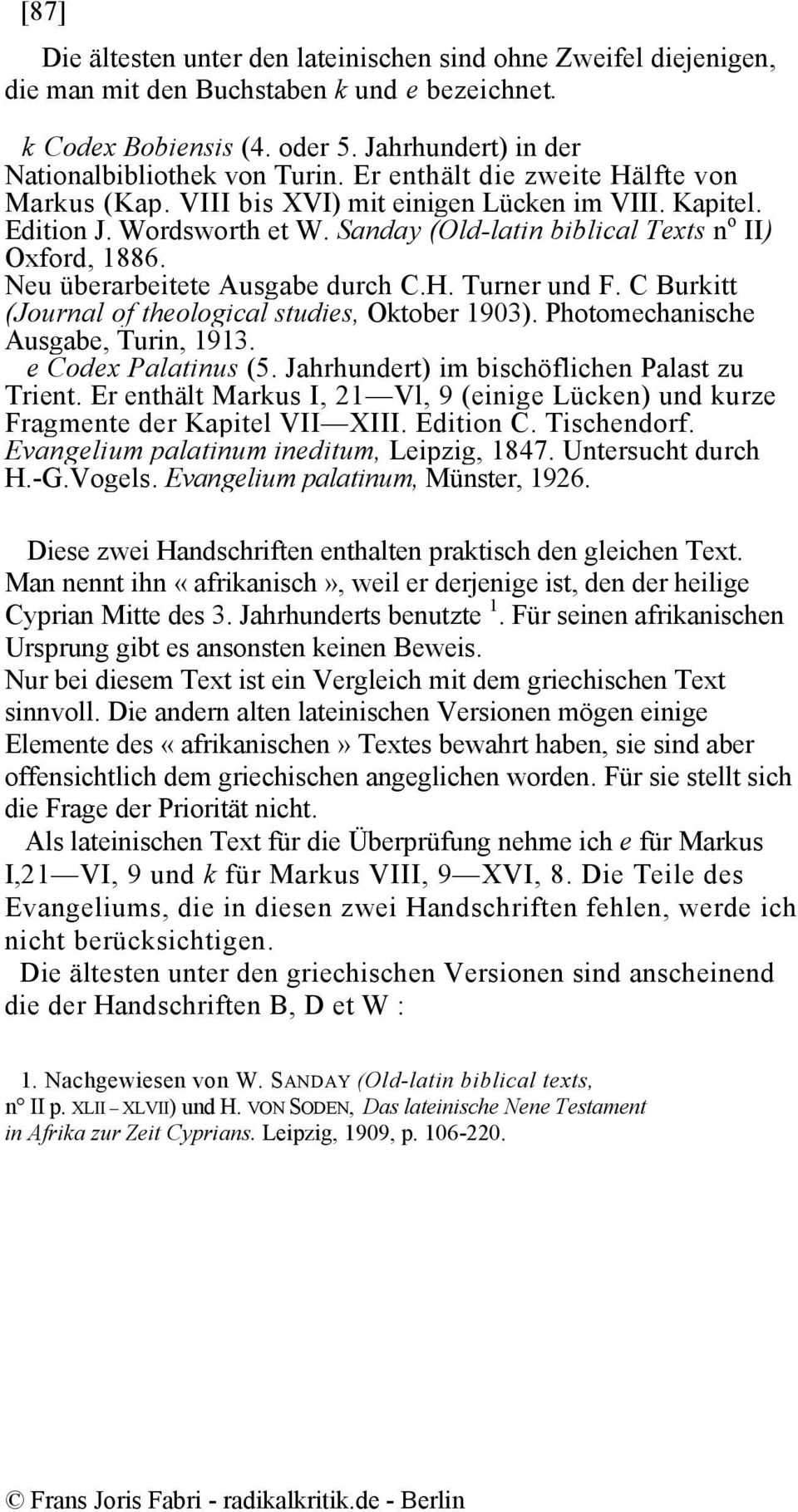 Neu überarbeitete Ausgabe durch C.H. Turner und F. C Burkitt (Journal of theological studies, Oktober 1903). Photomechanische Ausgabe, Turin, 1913. e Codex Palatinus (5.