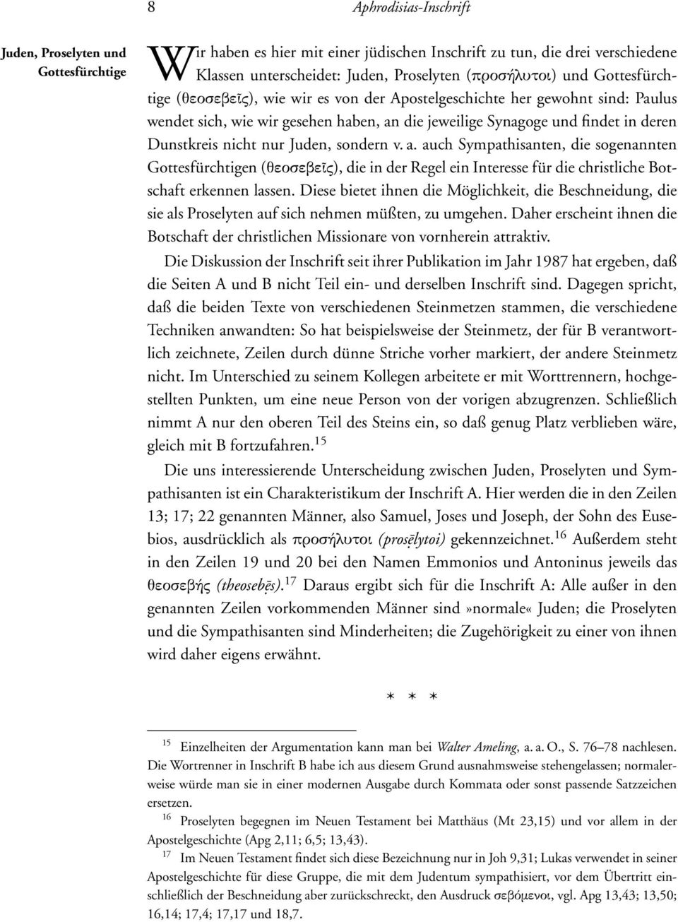 Juden, sondern v. a. auch Sympathisanten, die sogenannten Gottesfürchtigen (θεοσεβεῖς), die in der Regel ein Interesse für die christliche Botschaft erkennen lassen.