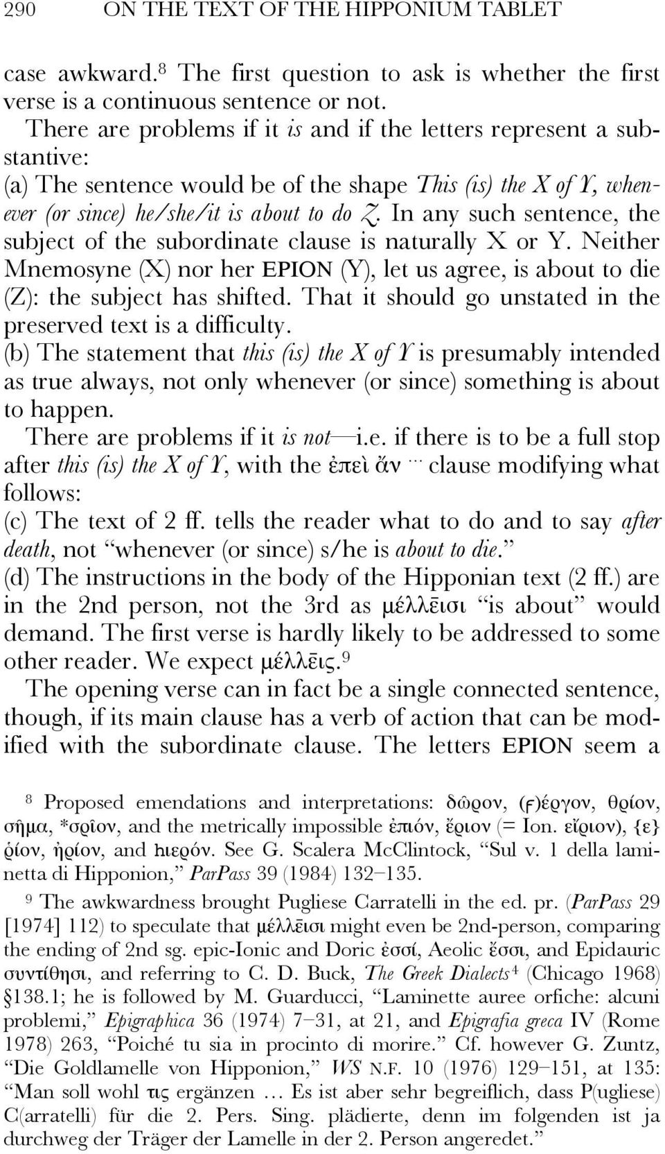 In any such sentence, the subject of the subordinate clause is naturally X or Y. Neither Mnemosyne (X) nor her ΕΡΙΟΝ (Y), let us agree, is about to die (Z): the subject has shifted.