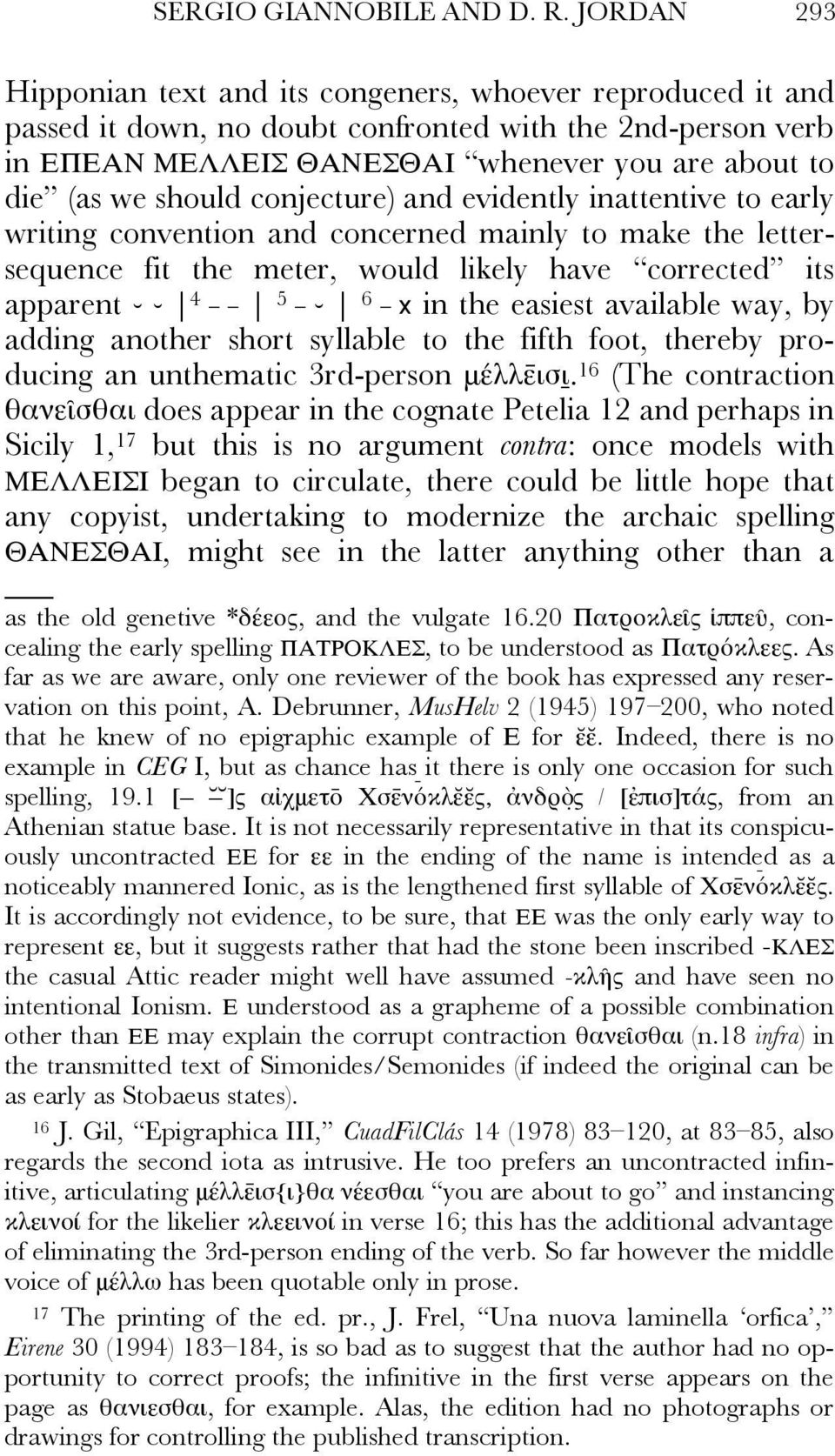 should conjecture) and evidently inattentive to early writing convention and concerned mainly to make the lettersequence fit the meter, would likely have corrected its apparent 4 5 _ 6 _ x in the