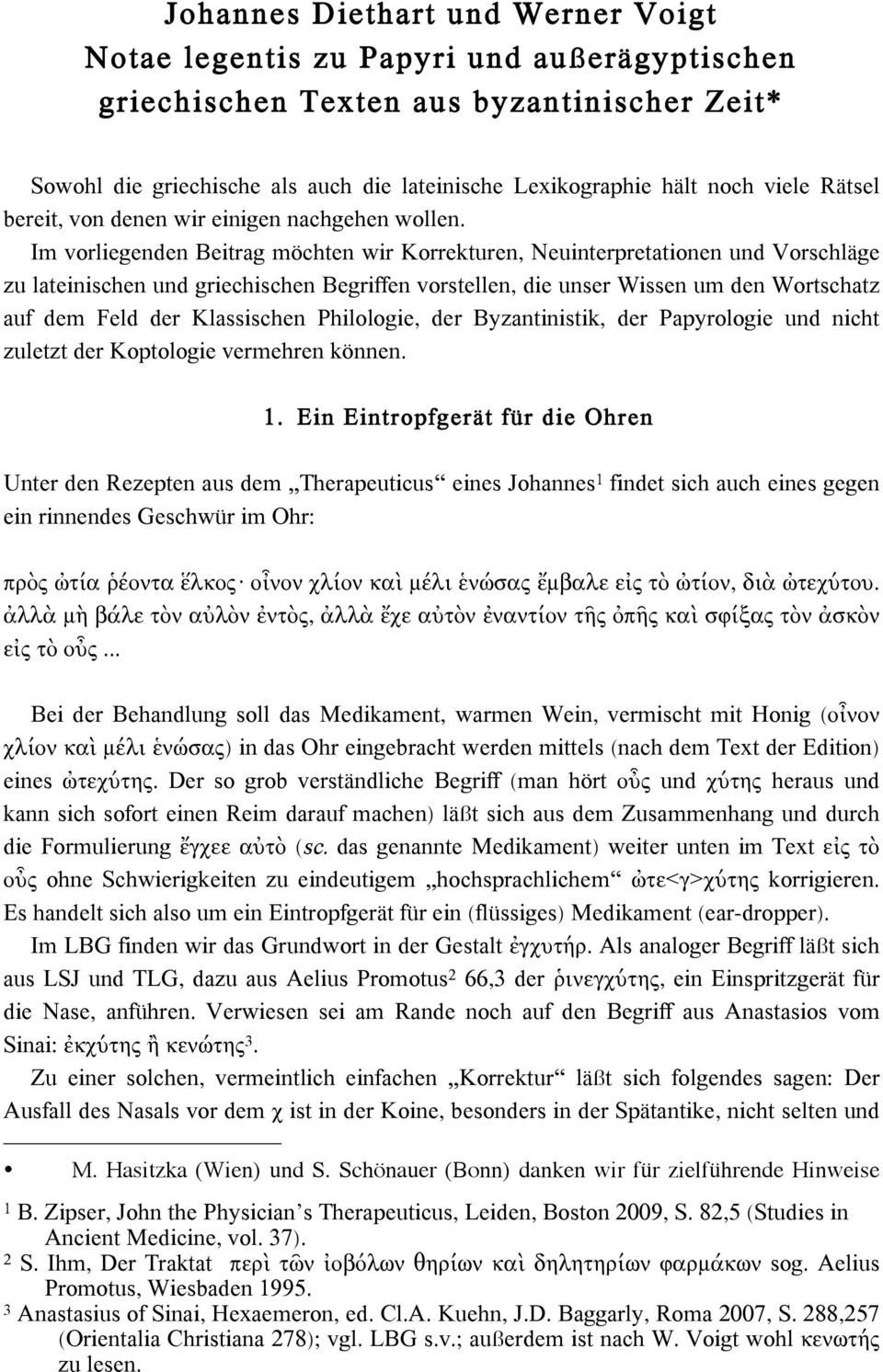 Im vorliegenden Beitrag möchten wir Korrekturen, Neuinterpretationen und Vorschläge zu lateinischen und griechischen Begriffen vorstellen, die unser Wissen um den Wortschatz auf dem Feld der