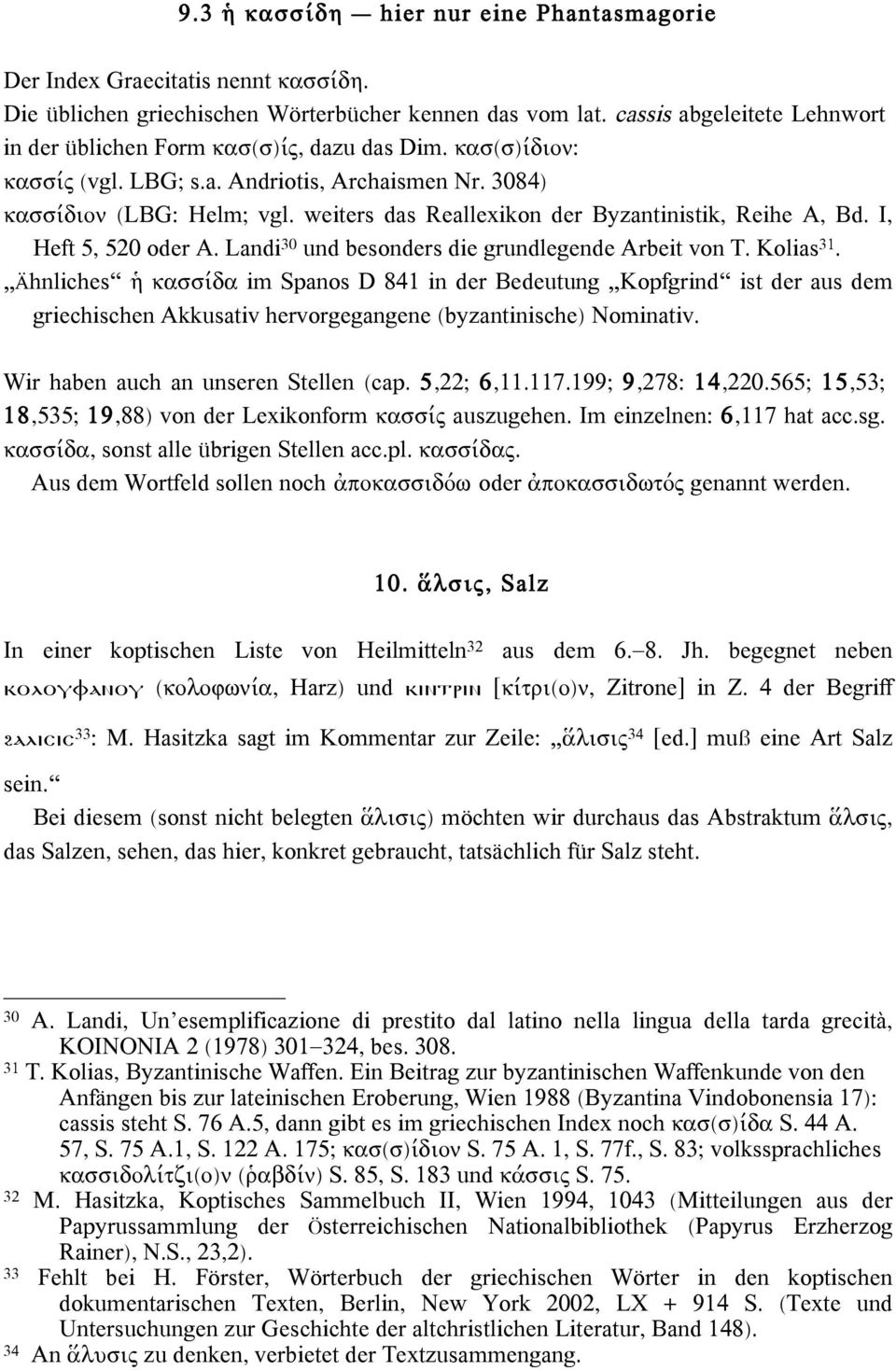 weiters das Reallexikon der Byzantinistik, Reihe A, Bd. I, Heft 5, 520 oder A. Landi 30 und besonders die grundlegende Arbeit von T. Kolias 31.