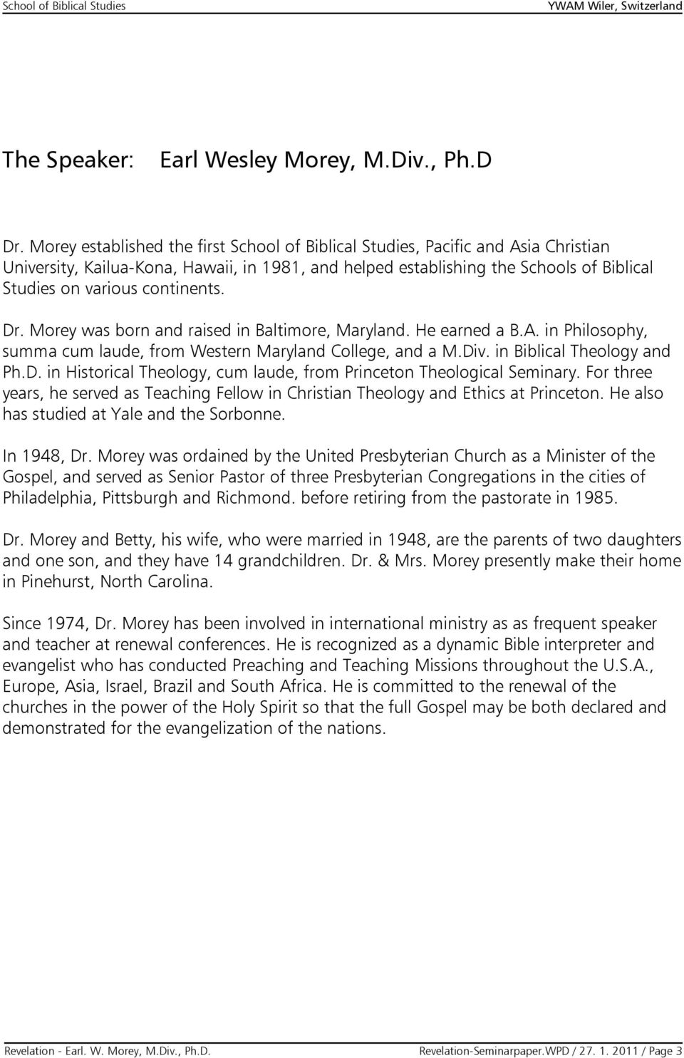 continents. Dr. Morey was born and raised in Baltimore, Maryland. He earned a B.A. in Philosophy, summa cum laude, from Western Maryland College, and a M.Div. in Biblical Theology and Ph.D. in Historical Theology, cum laude, from Princeton Theological Seminary.