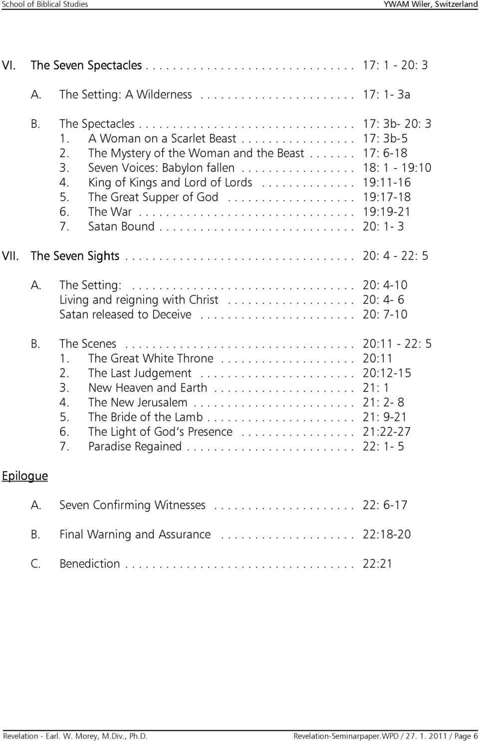 King of Kings and Lord of Lords.............. 19:11-16 5. The Great Supper of God................... 19:17-18 6. The War................................ 19:19-21 7. Satan Bound............................. 20: 1-3 VII.