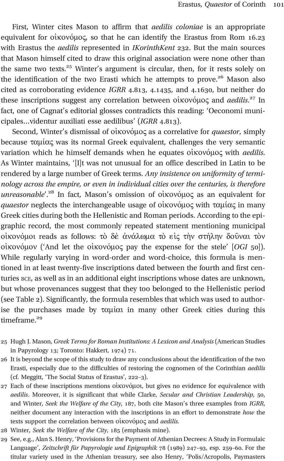 25 Winter s argument is circular, then, for it rests solely on the identification of the two Erasti which he attempts to prove. 26 Mason also cited as corroborating evidence IGRR 4.813, 4.1435, and 4.