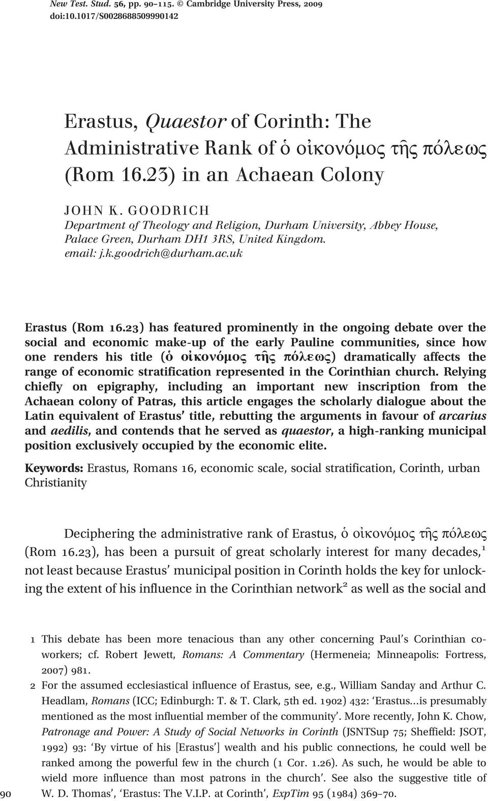 23) has featured prominently in the ongoing debate over the social and economic make-up of the early Pauline communities, since how one renders his title (ὁ οἰκονόμος τῆς πόλ1ως) dramatically affects