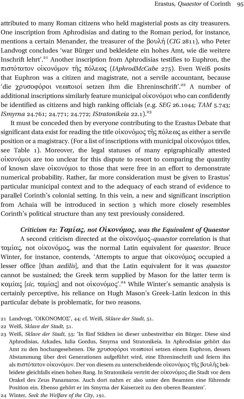 bekleidete ein hohes Amt, wie die weitere Inschrift lehrt. 21 Another inscription from Aphrodisias testifies to Euphron, the πιστότατον οἰκονόμον τῆς πόλ1ως (IAphrodMcCabe 275).