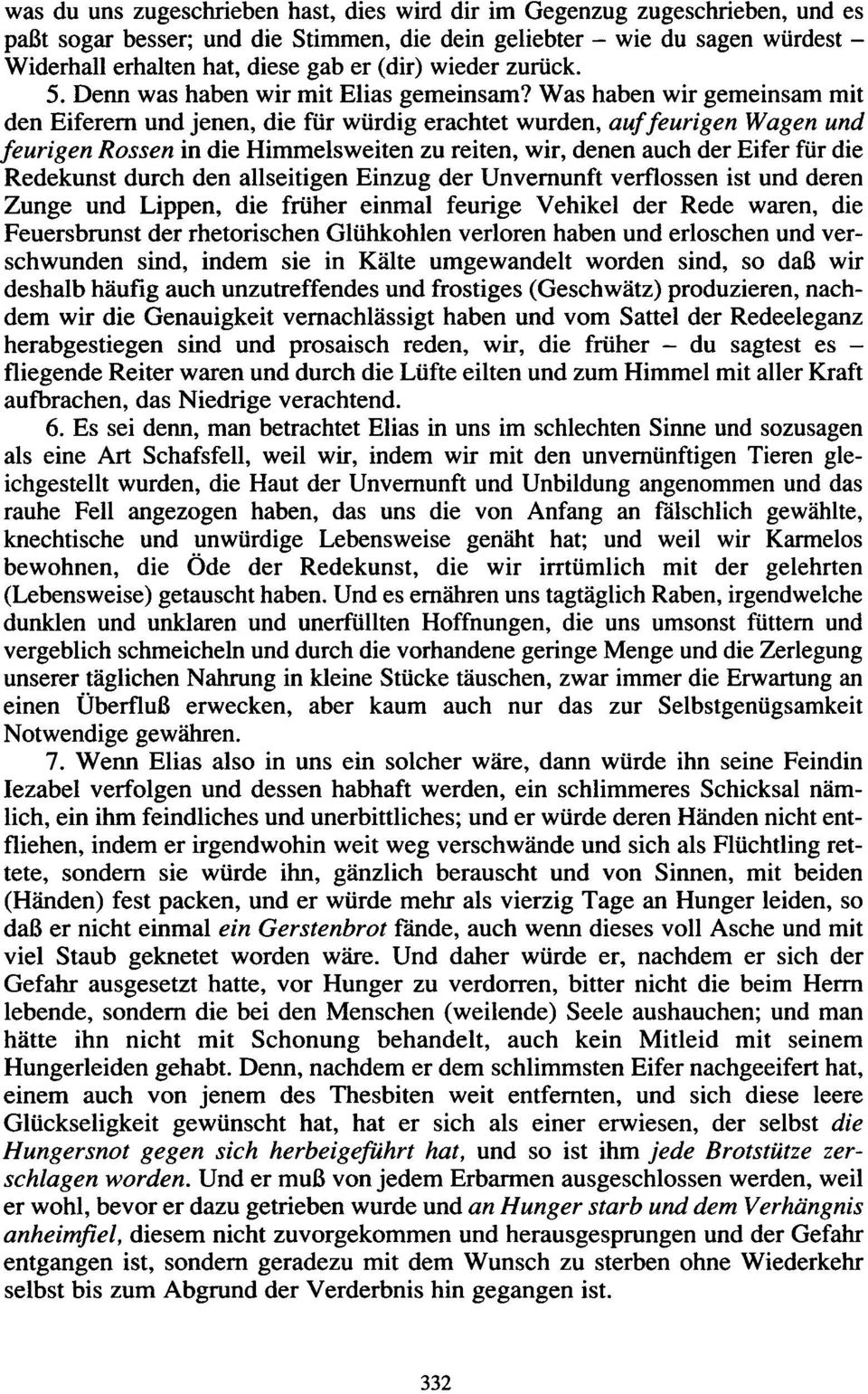 Was haben wir gemeinsam mit den Eiferern und jenen, die für würdig erachtet wurden, auf feurigen Wagen und feurigen Rossen in die Himmelsweiten zu reiten, wir, denen auch der Eifer für die Redekunst