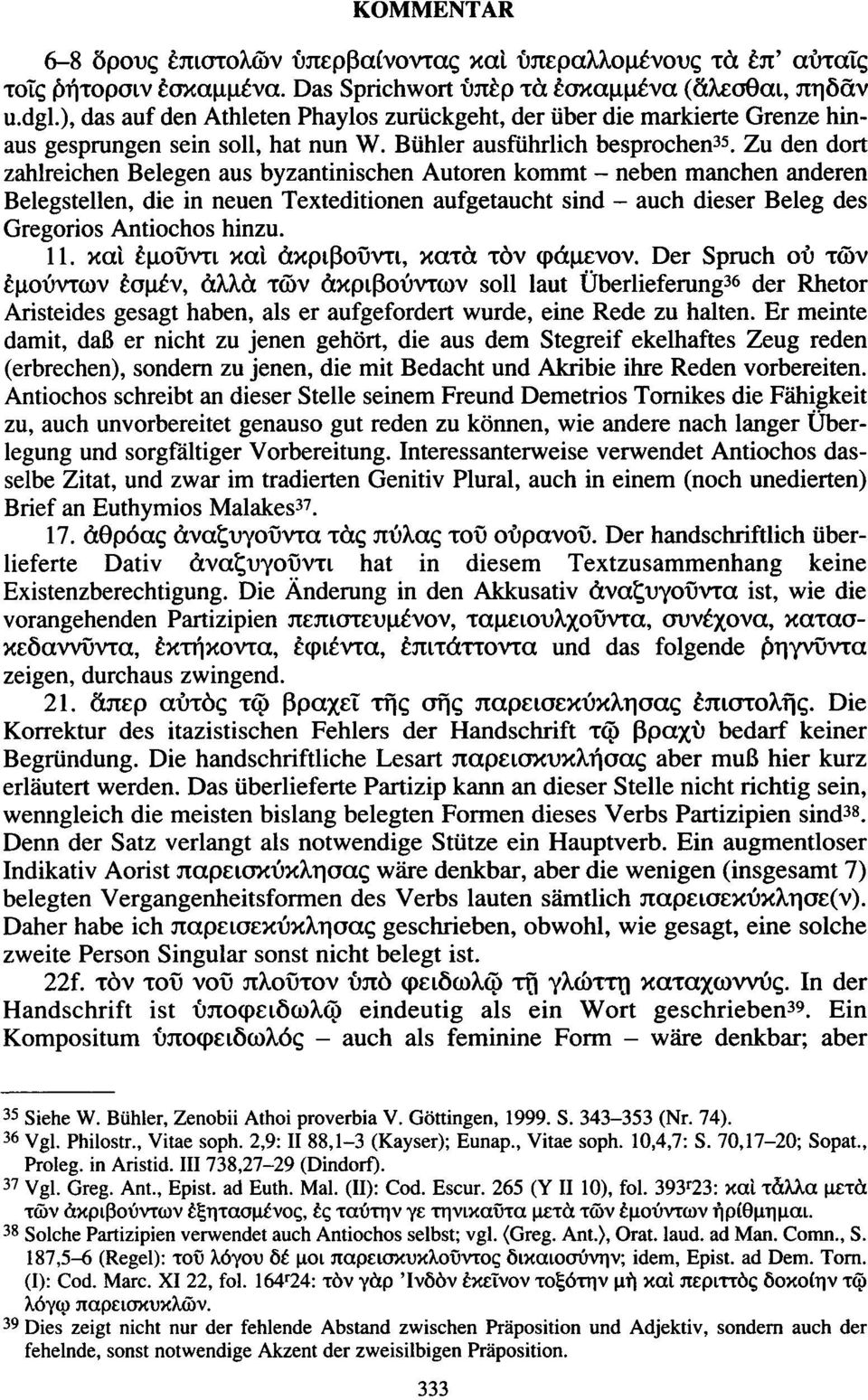 Zu den dort zahlreichen Belegen aus byzantinischen Autoren kommt - neben manchen anderen Belegstellen, die in neuen Texteditionen aufgetaucht sind - auch dieser Beleg des Gregorios Antiochos hinzu.