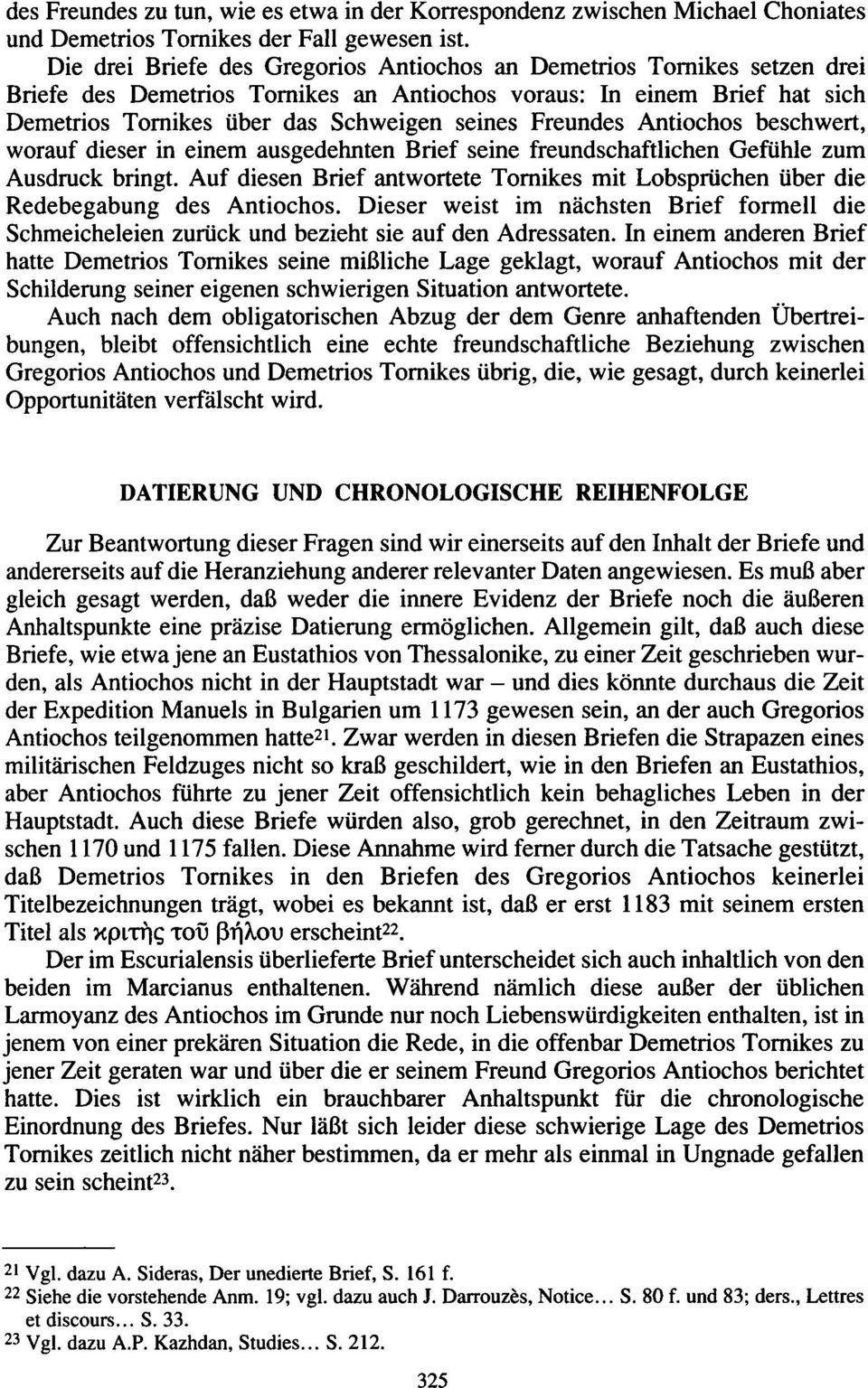 Freundes Antiochos beschwert, worauf dieser in einem ausgedehnten Brief seine freundschaftlichen Gefühle zum Ausdruck bringt.