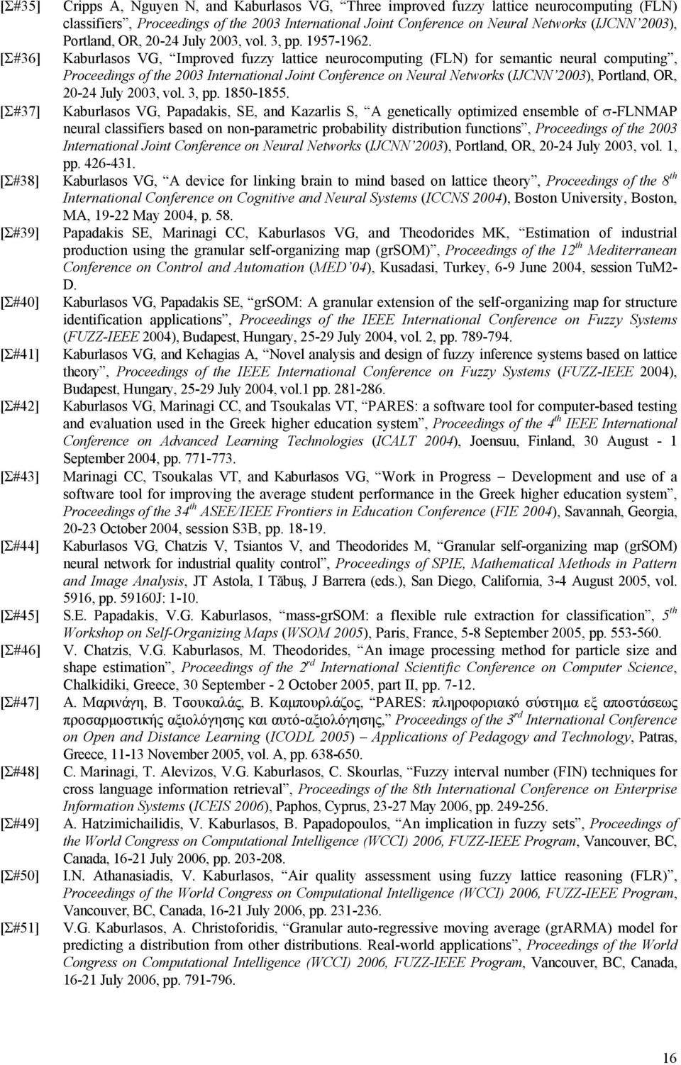 Kaburlasos VG, Improved fuzzy lattice neurocomputing (FLN) for semantic neural computing, Proceedings of the 2003 International oint Conference on Neural Networks (ICNN 2003), Portland, OR, 20-24 uly