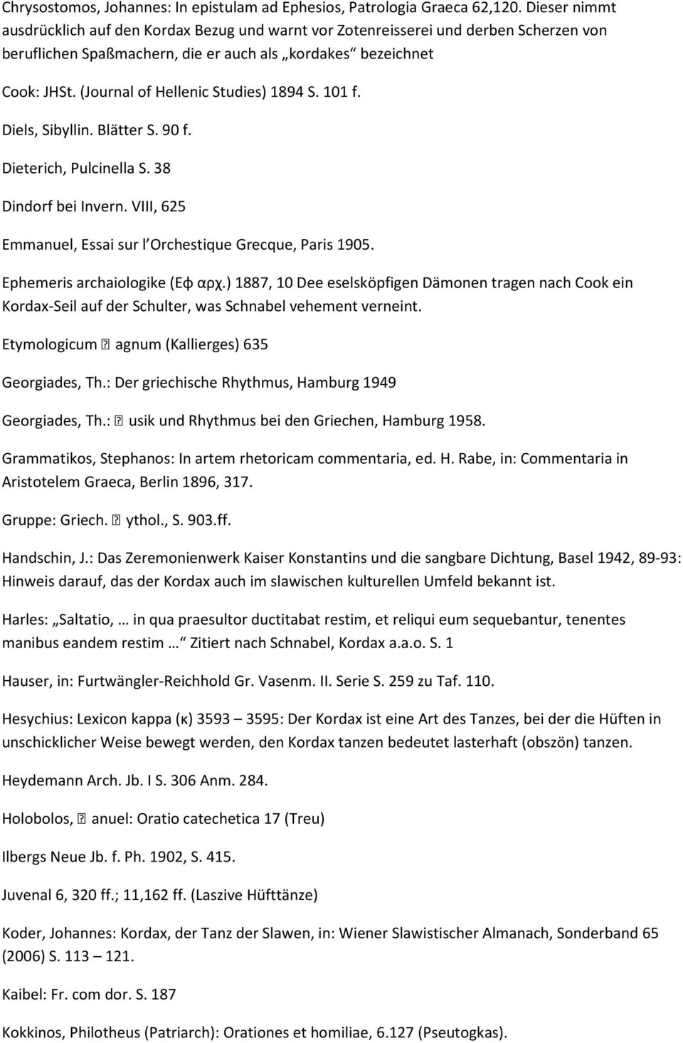 (Journal of Hellenic Studies) 1894 S. 101 f. Diels, Sibyllin. Blätter S. 90 f. Dieterich, Pulcinella S. 38 Dindorf bei Invern. VIII, 625 Emmanuel, Essai sur l Orchestique Grecque, Paris 1905.