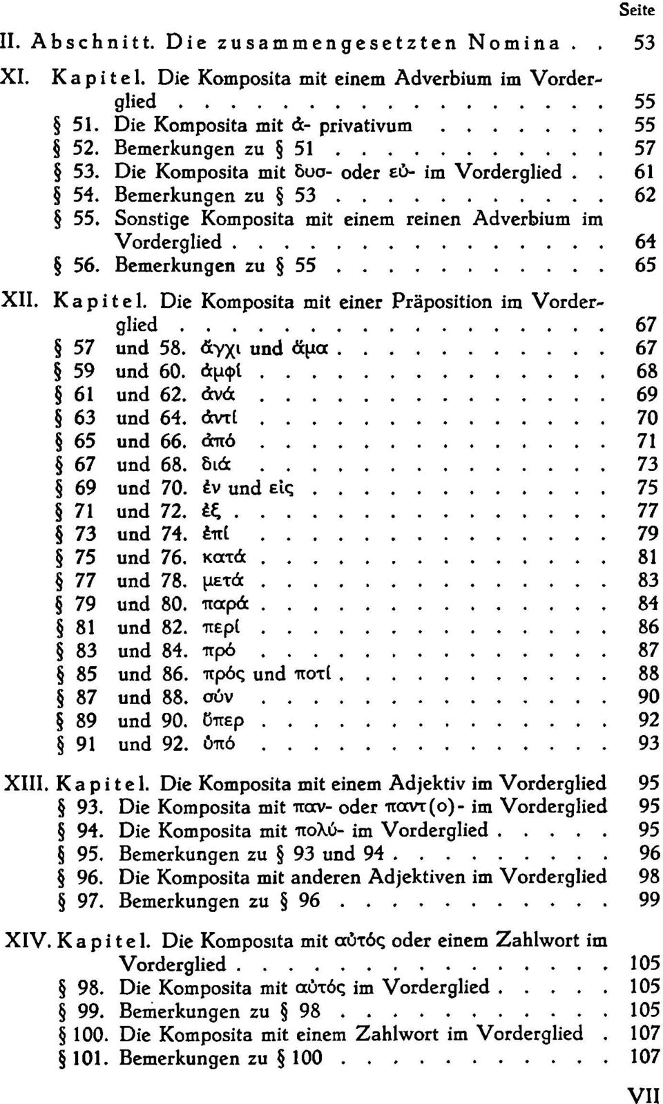 Die Komposita mit einer Präposition im Vorderglied 67 57 und 58. &γχι und &μα 67 59 und 60. άμψί 68 61 und 62. άνά 69 63 und 64. dtvrt 70 65 und 66. από 71 67 und 68. διά 73 69 und 70.