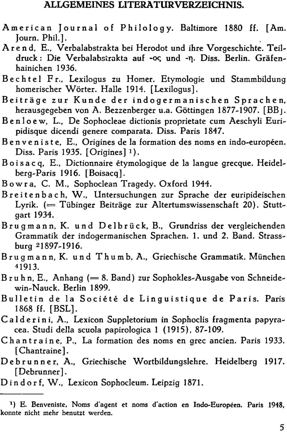 Beiträge zur Kunde der indogermanischen Sprachen, herausgegeben von A. Bezzenberger u.a. Göttingen 1877-1907. [BBj. В e n 1 о e w, L.