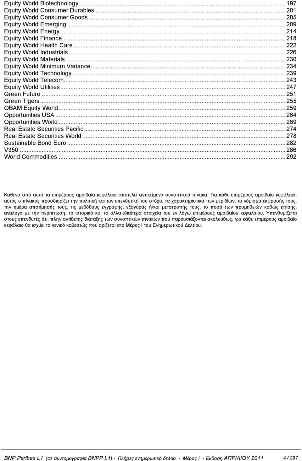 ..243 Equity World Utilities...247 Green Future...251 Green Tigers...255 OBAM Equity World...259 Opportunities USA...264 Opportunities World...269 Real Estate Securities Pacific.