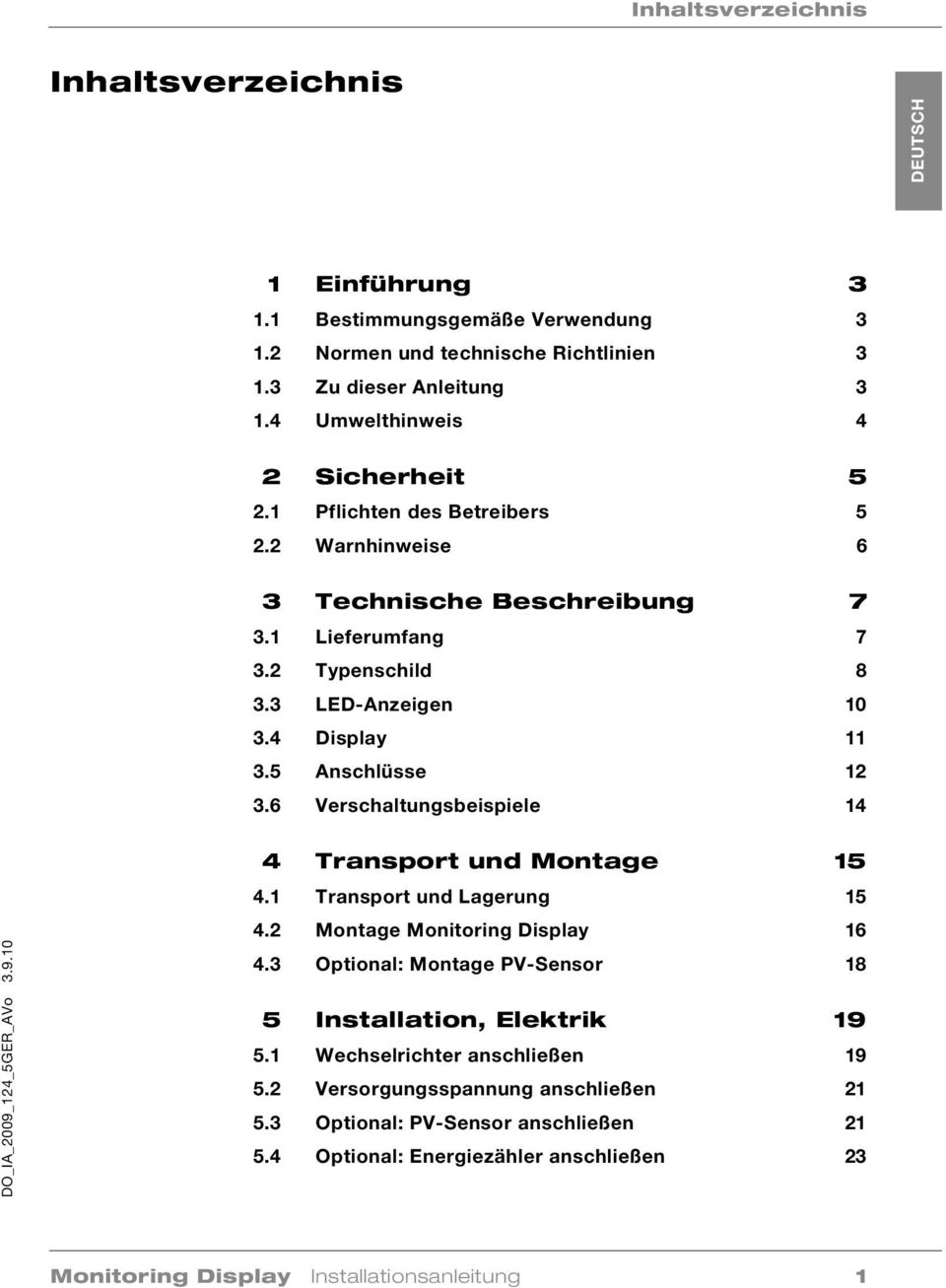 5 Anschlüsse 12 3.6 Verschaltungsbeispiele 14 DO_IA_2009_124_5GER_AVo 3.9.10 4 Transport und Montage 15 4.1 Transport und Lagerung 15 4.2 Montage Monitoring Display 16 4.