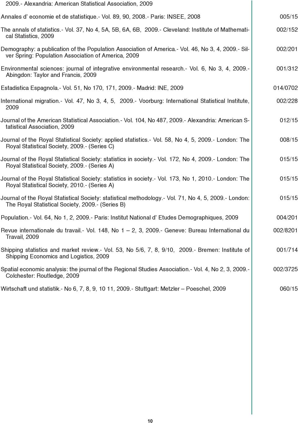 - Silver Spring: Population Association of America, 2009 Environmental sciences: journal of integrative environmental research.- Vol. 6, No 3, 4, 2009.