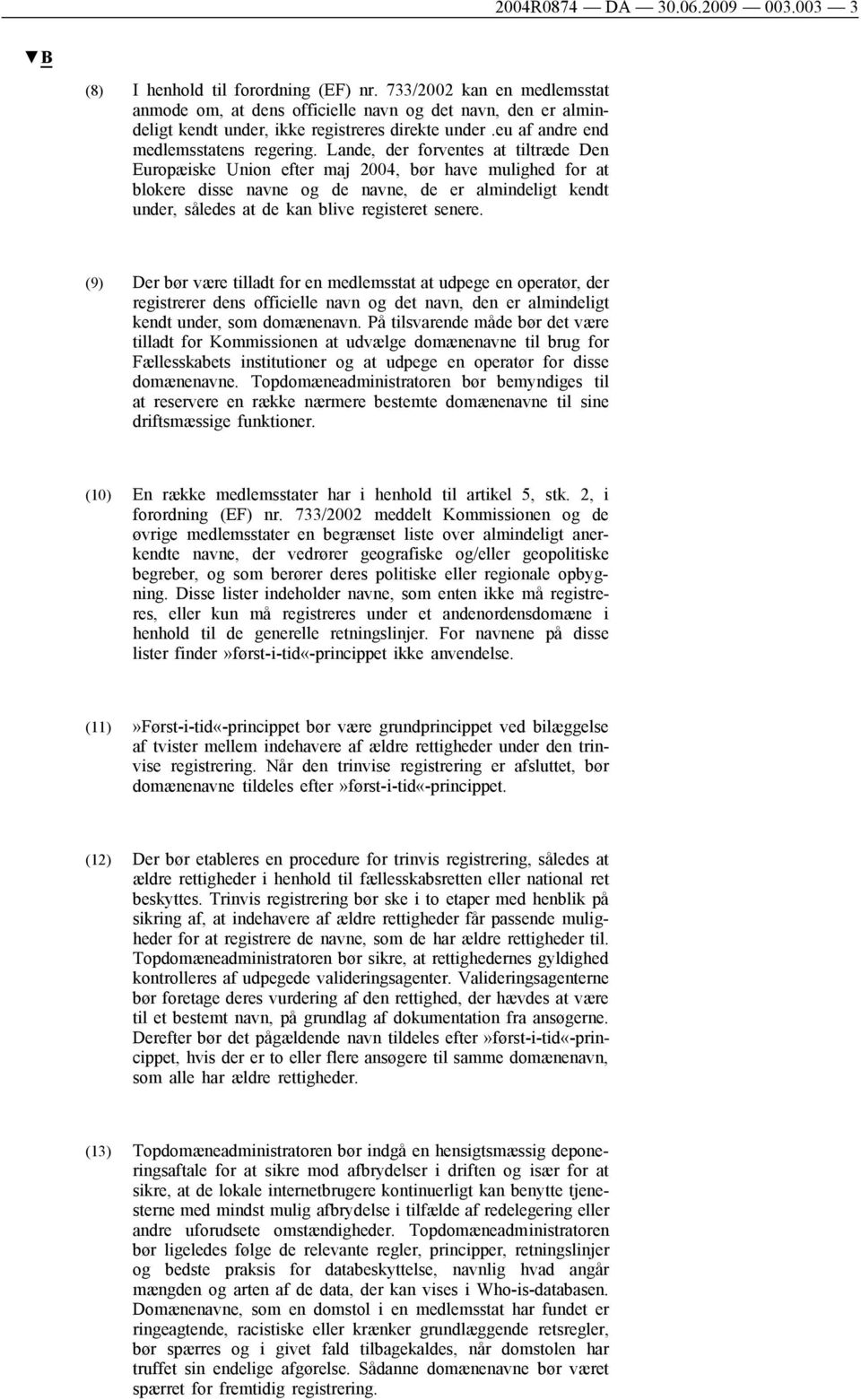 Lande, der forventes at tiltræde Den Europæiske Union efter maj 2004, bør have mulighed for at blokere disse navne og de navne, de er almindeligt kendt under, således at de kan blive registeret