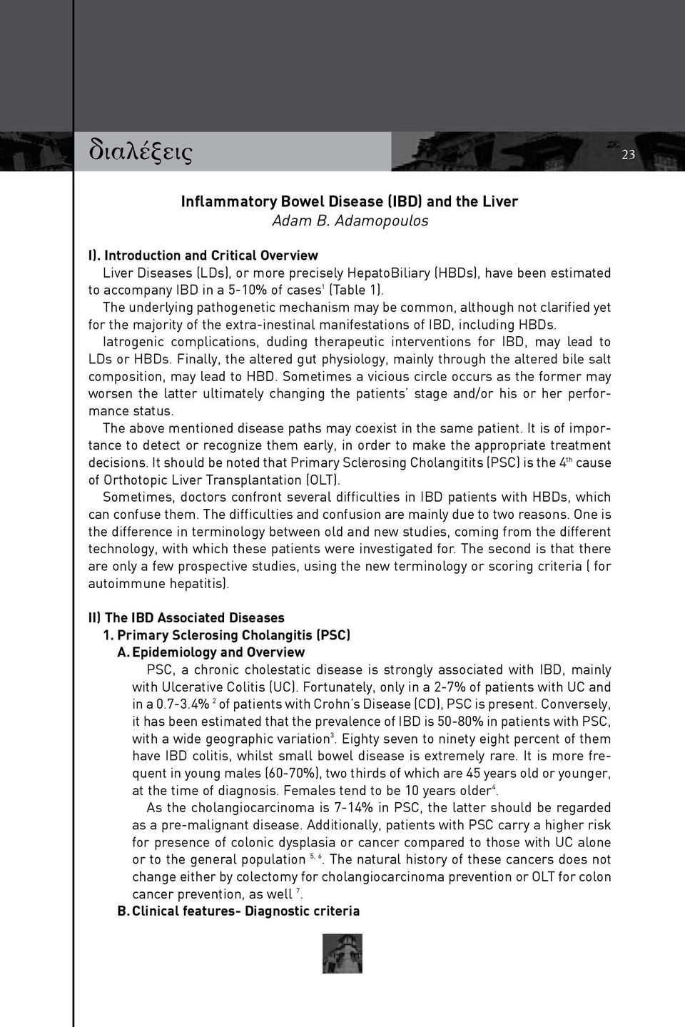 The underlying pathogenetic mechanism may be common, although not clarified yet for the majority of the extra-inestinal manifestations of IBD, including HBDs.