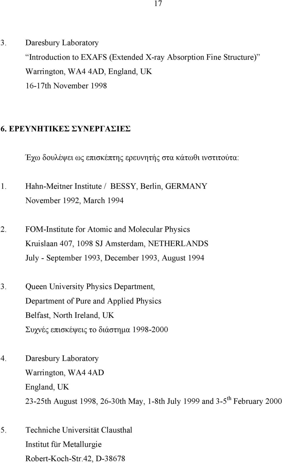 FOM-Institute for Atomic and Molecular Physics Kruislaan 407, 1098 SJ Amsterdam, NETHERLANDS July - September 1993, December 1993, August 1994 3.