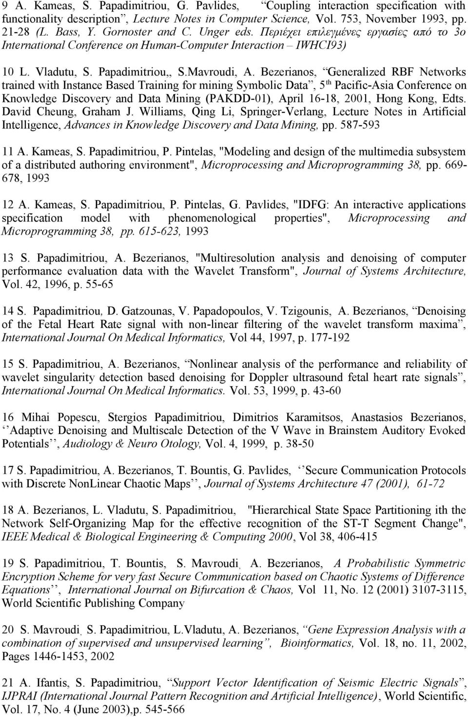 Bezerianos, Generalized RBF Networks trained with Instance Based Training for mining Symbolic Data, 5 th Pacific-Asia Conference on Knowledge Discovery and Data Mining (PAKDD-01), April 16-18, 2001,