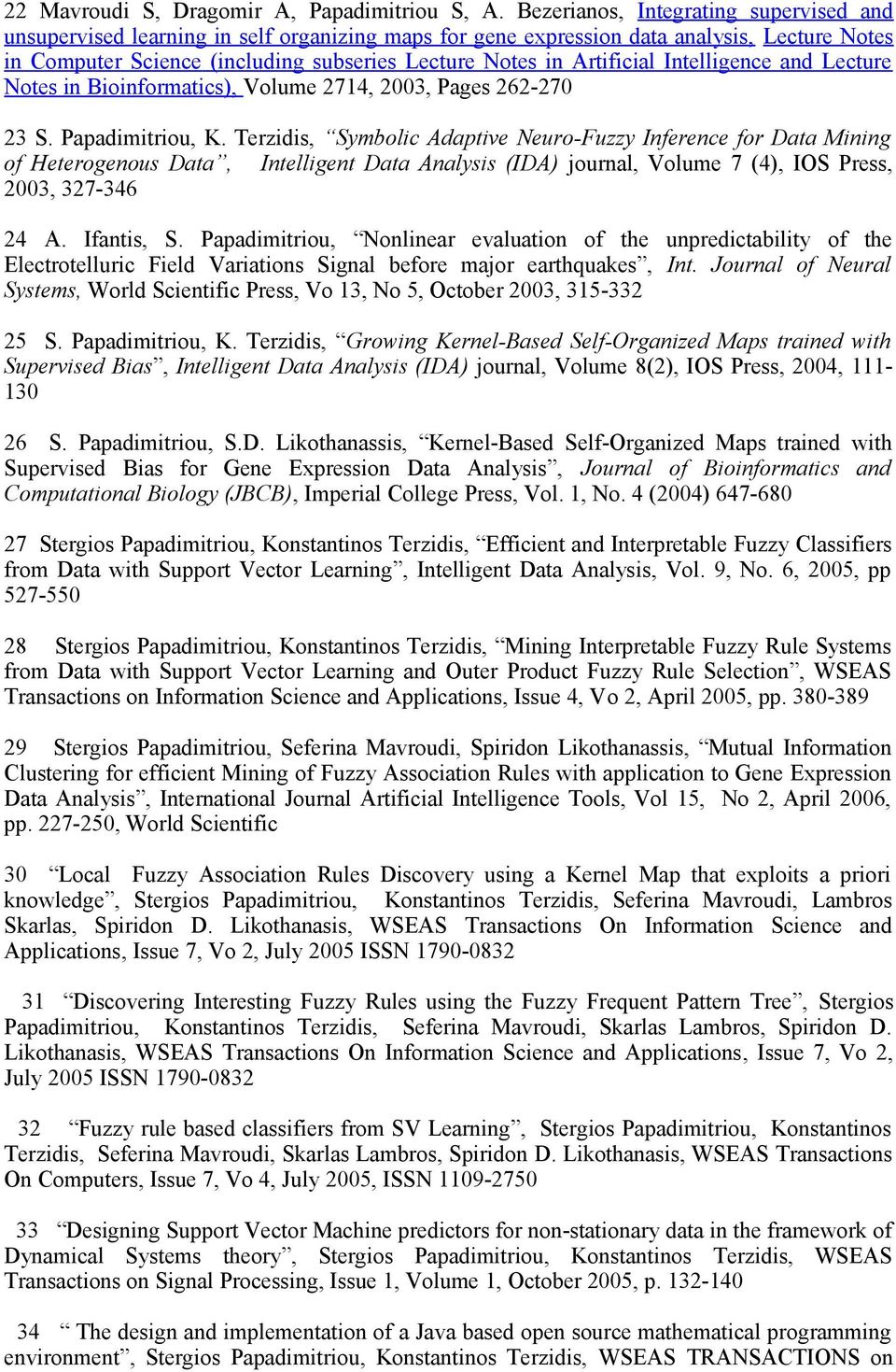 Artificial Intelligence and Lecture Notes in Bioinformatics), Volume 2714, 2003, Pages 262-270 23 S. Papadimitriou, K.