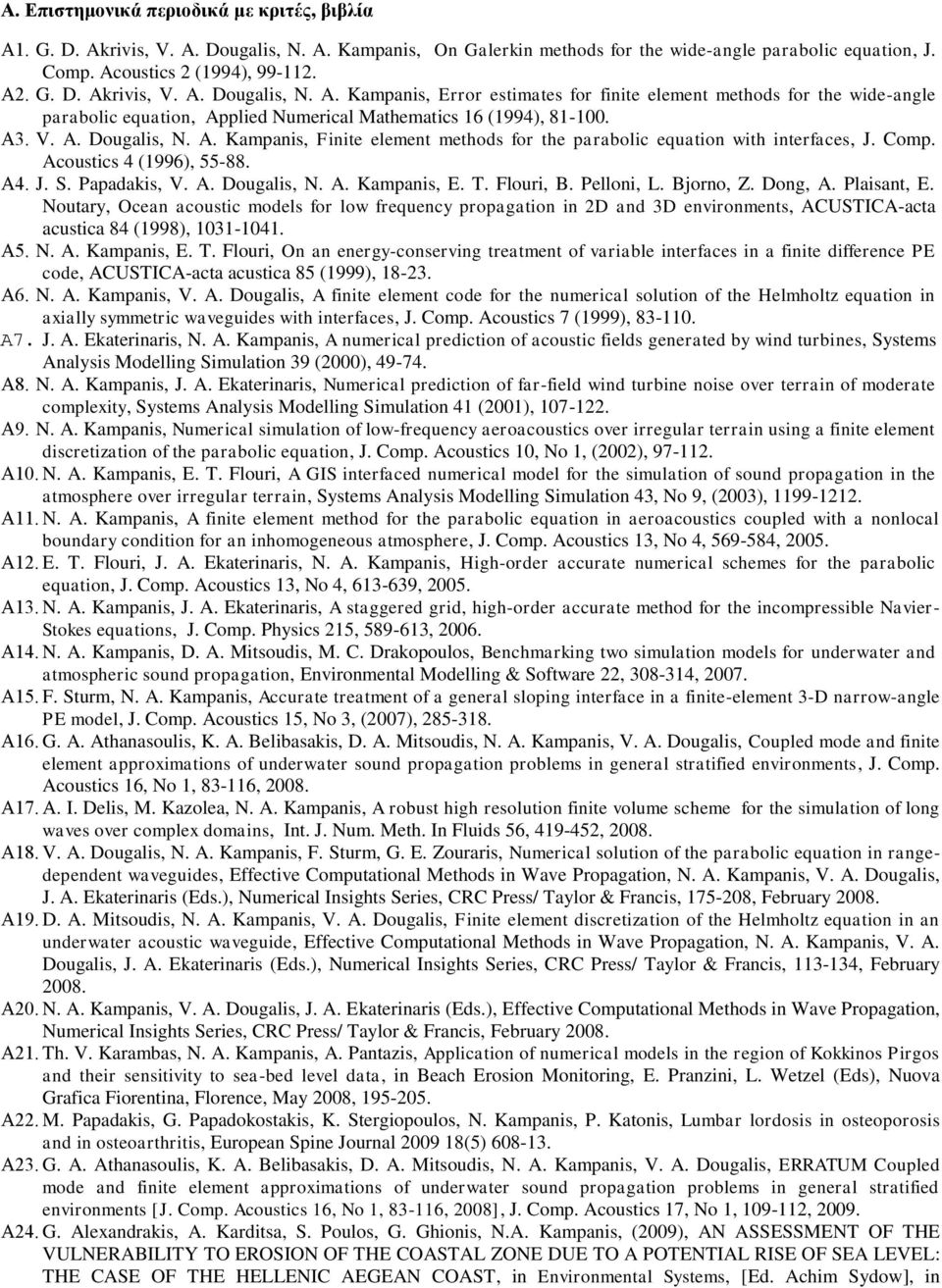 Flouri, B. Pelloni, L. Bjorno, Z. Dong, A. Plaisant, E. Noutary, Ocean acoustic models for low frequency propagation in 2D and 3D environments, ACUSTICA-acta acustica 84 (1998), 1031-1041. Α5. N. A. Kampanis, E.