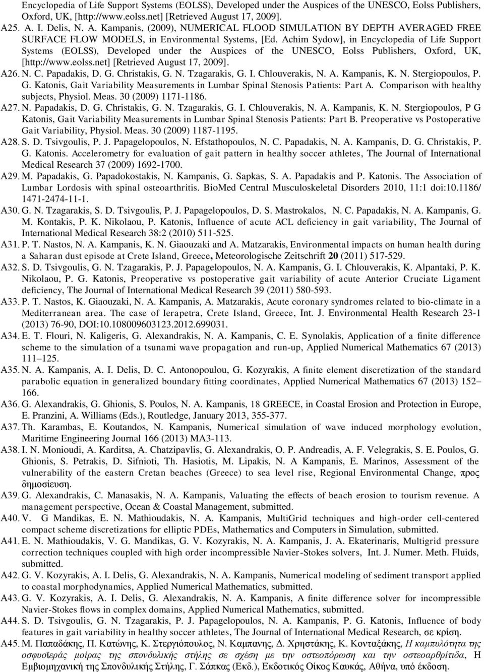 Papadakis, D. G. Christakis, G. N. Tzagarakis, G. I. Chlouverakis, N. A. Kampanis, K. N. Stergiopoulos, P. G. Katonis, Gait Variability Measurements in Lumbar Spinal Stenosis Patients: Part A.