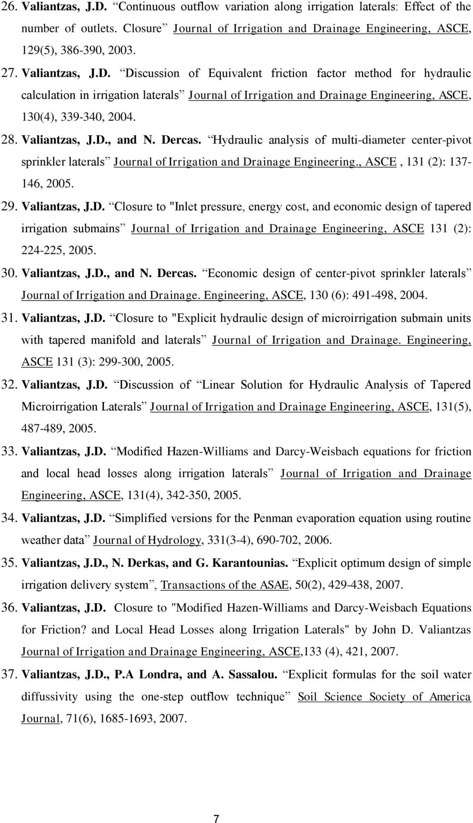 Valiantzas, J.D., and N. Dercas. Hydraulic analysis of multi-diameter center-pivot sprinkler laterals Journal of Irrigation and Drainage Engineering., ASCE, 131 (2): 137-146, 2005. 29. Valiantzas, J.