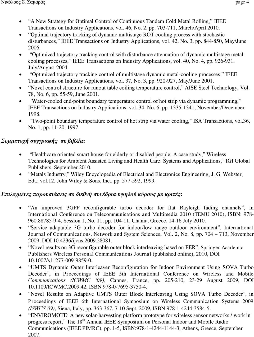 Optimized trajectory tracking control with disturbance attenuation of dynamic multistage metalcooling processes, IEEE Transactions on Industry Applications, vol. 40, No. 4, pp.