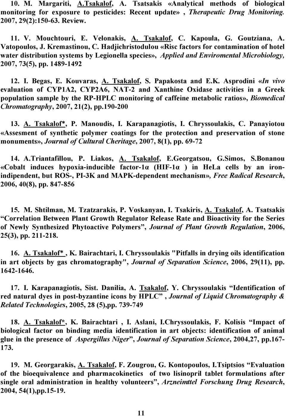 Hadjichristodulou «Risc factors for contamination of hotel water distribution systems by Legionella species», Applied and Enviromental Microbiology, 2007, 73(5), pp. 1489-1492 12. I. Begas, E.