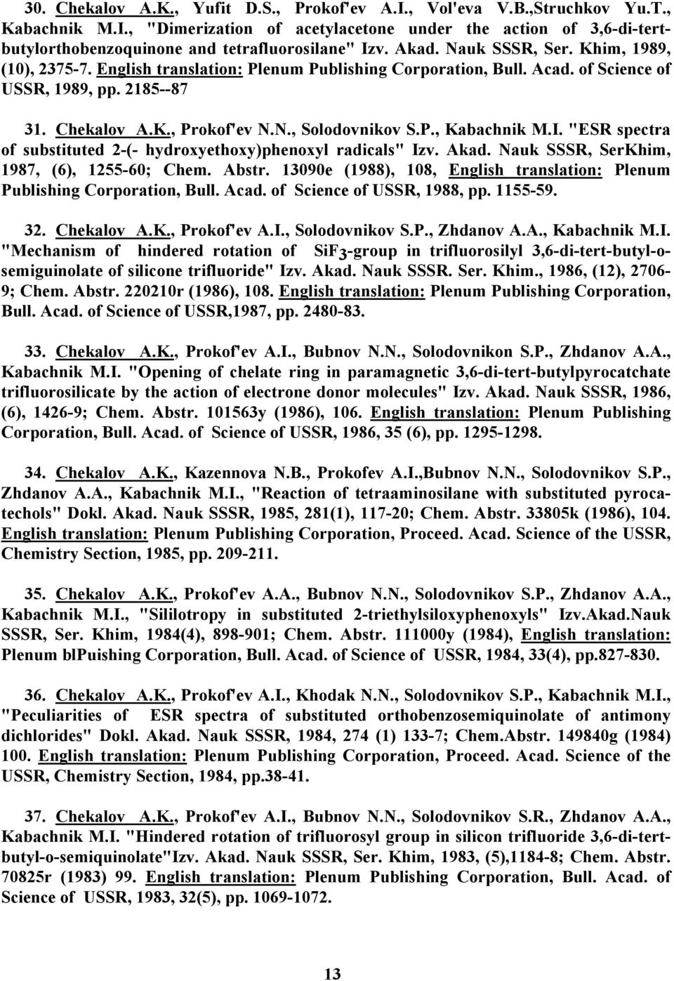 P., Kabachnik M.I. "ESR spectra of substituted 2-(- hydroxyethoxy)phenoxyl radicals" Izv. Akad. Nauk SSSR, SerKhim, 1987, (6), 1255-60; Chem. Abstr.