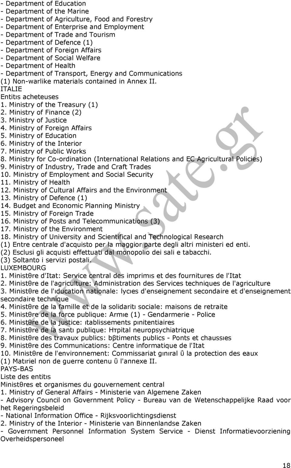 ITALIE Entitιs acheteuses 1. Ministry of the Treasury (1) 2. Ministry of Finance (2) 3. Ministry of Justice 4. Ministry of Foreign Affairs 5. Ministry of Education 6. Ministry of the Interior 7.