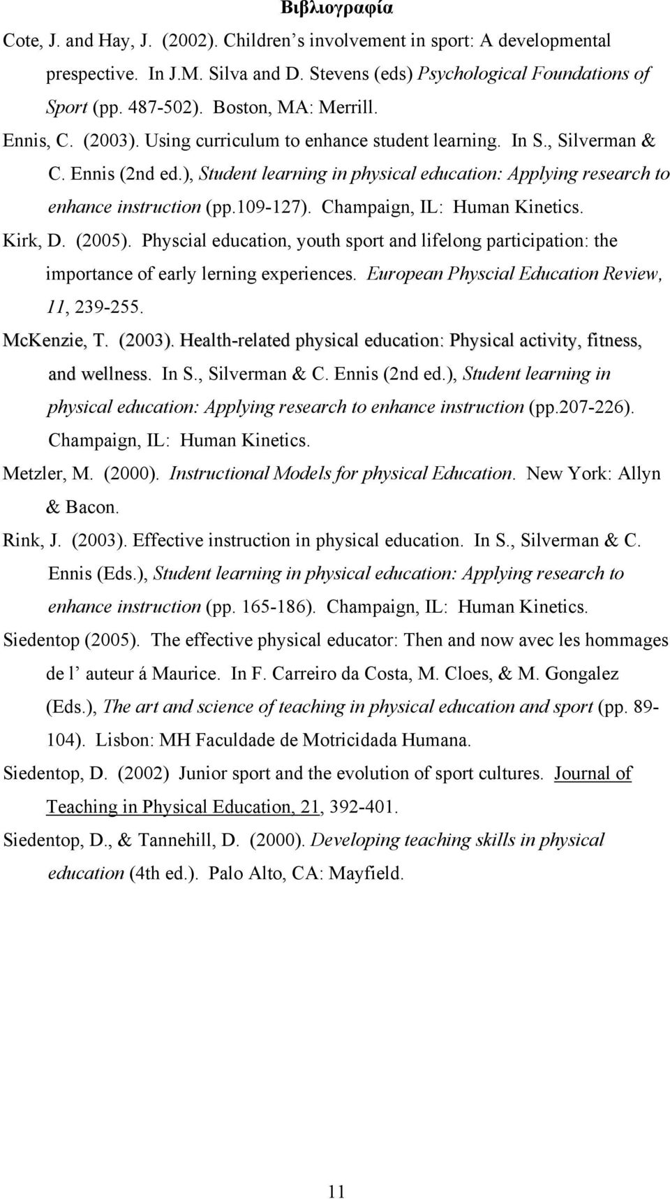 ), Student learning in physical education: Applying research to enhance instruction (pp.109-127). Champaign, IL: Human Kinetics. Kirk, D. (2005).