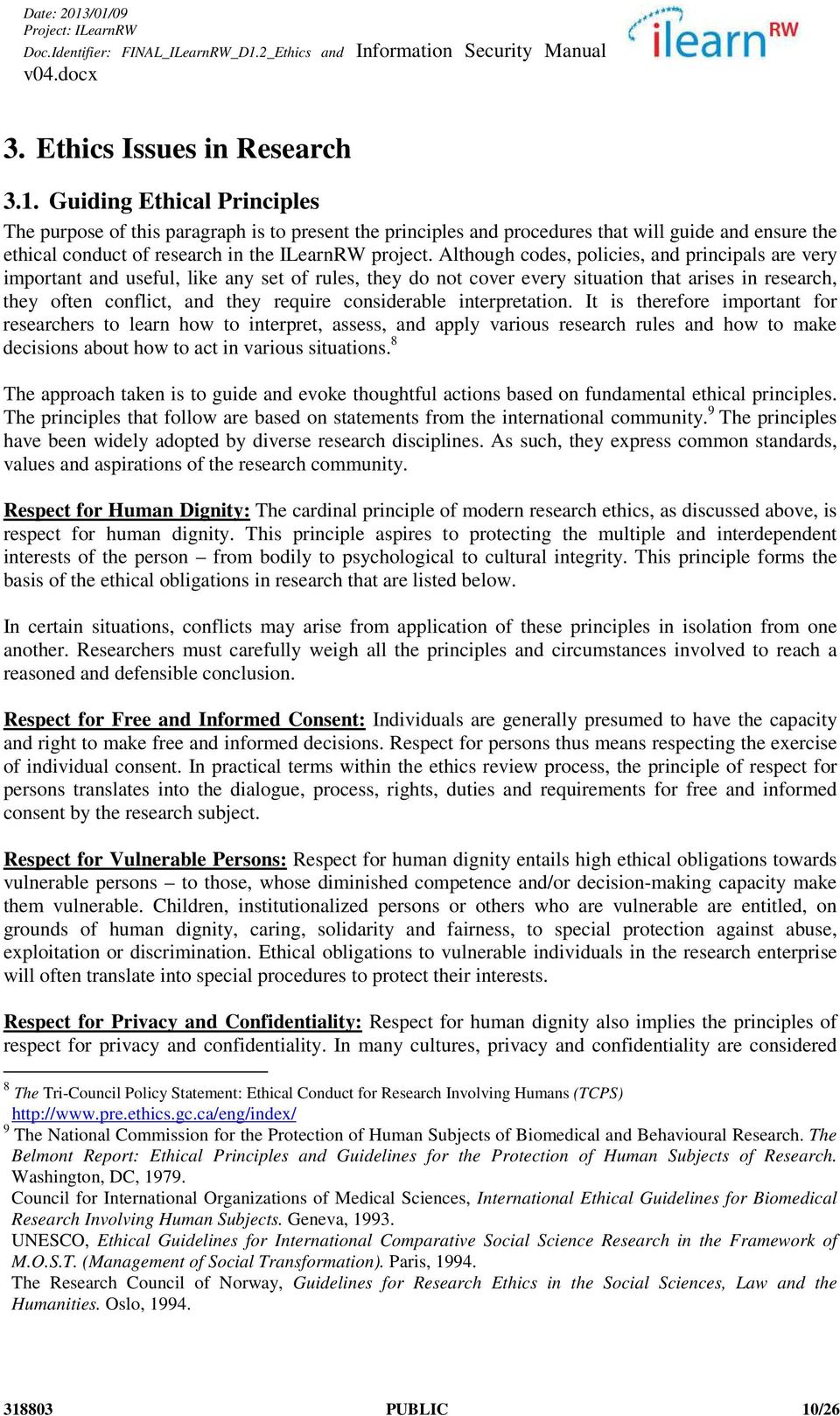 Although codes, policies, and principals are very important and useful, like any set of rules, they do not cover every situation that arises in research, they often conflict, and they require