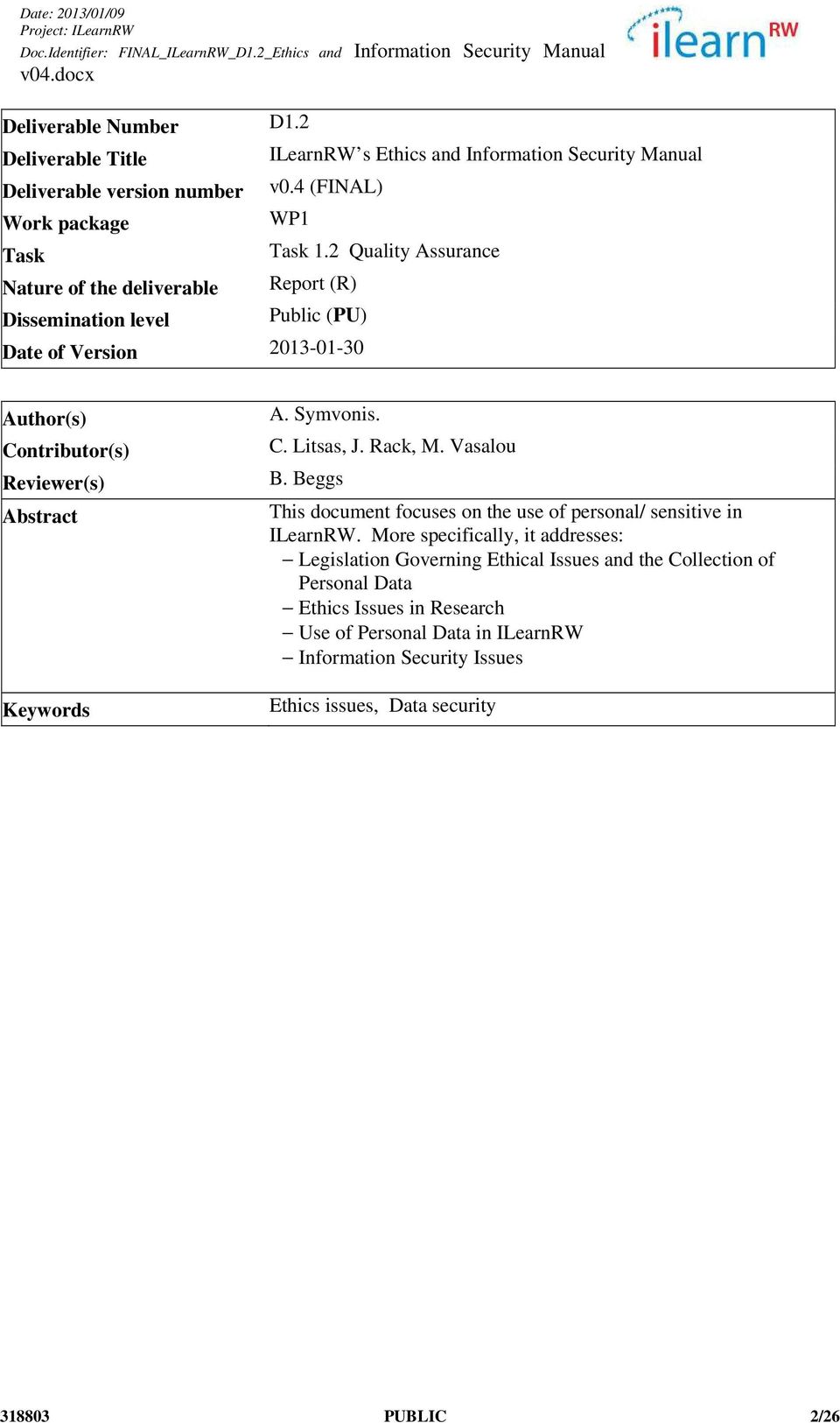 4 (FINAL) WP1 Task 1.2 Quality Assurance Report (R) Public (PU) Date of Version 2013-01-30 Author(s) Contributor(s) Reviewer(s) Abstract Keywords A. Symvonis. C. Litsas, J.