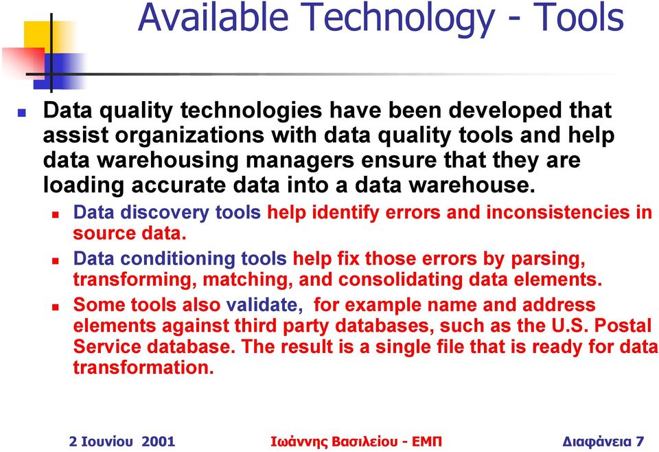 Data conditioning tools help fix those errors by parsing, transforming, matching, and consolidating data elements.