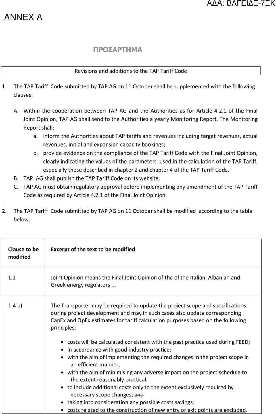 The Monitoring Report shall: a. inform the Authorities about TAP tariffs and revenues including target revenues, actual revenues, initial and expansion capacity bookings; b.