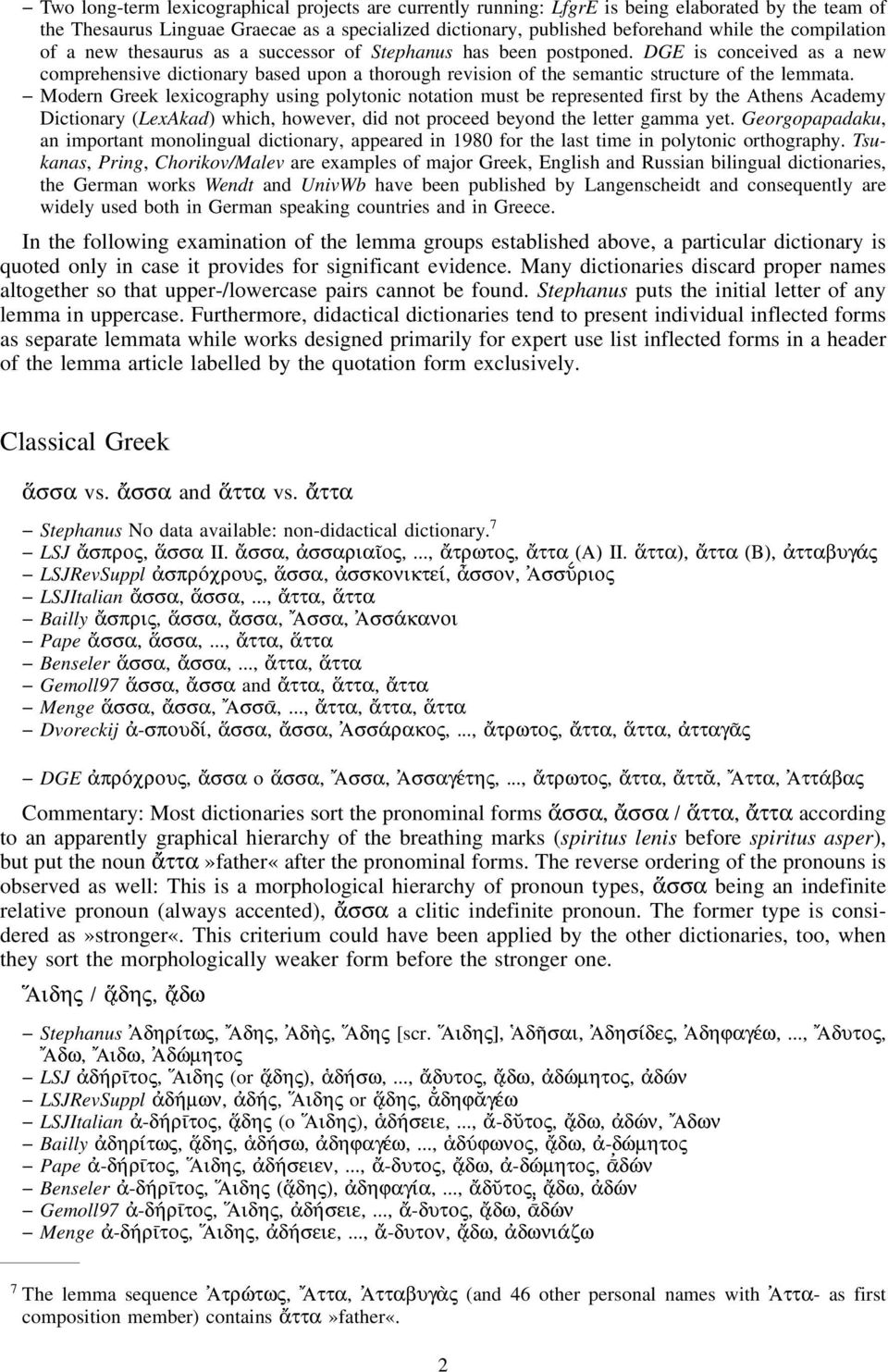 DGE is conceived as a new comprehensive dictionary based upon a thorough revision of the semantic structure of the lemmata.