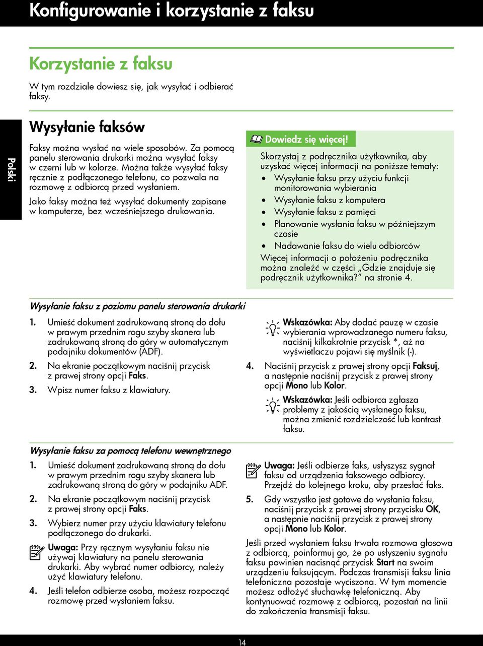 Jako faksy można też wysyłać dokumenty zapisane w komputerze, bez wcześniejszego drukowania. Dowiedz się więcej!