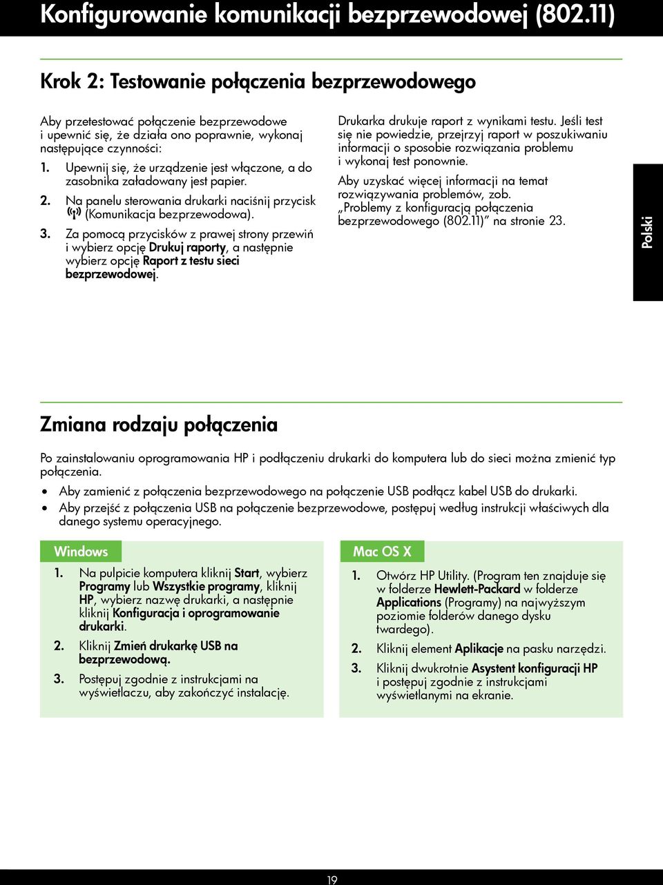 Upewnij się, że urządzenie jest włączone, a do zasobnika załadowany jest papier. 2. Na panelu sterowania drukarki naciśnij przycisk (Komunikacja bezprzewodowa). 3.