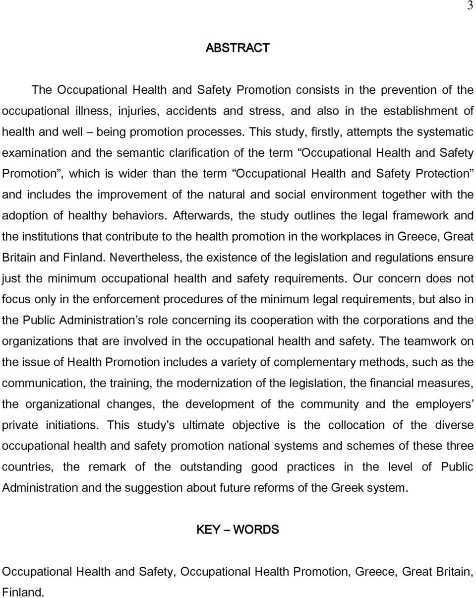 This study, firstly, attempts the systematic examination and the semantic clarification of the term Occupational Health and Safety Promotion, which is wider than the term Occupational Health and