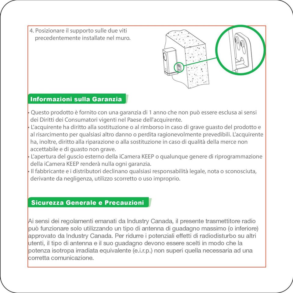 L'acquirente ha diritto alla sostituzione o al rimborso in caso di grave guasto del prodotto e al risarcimento per qualsiasi altro danno o perdita ragionevolmente prevedibili.