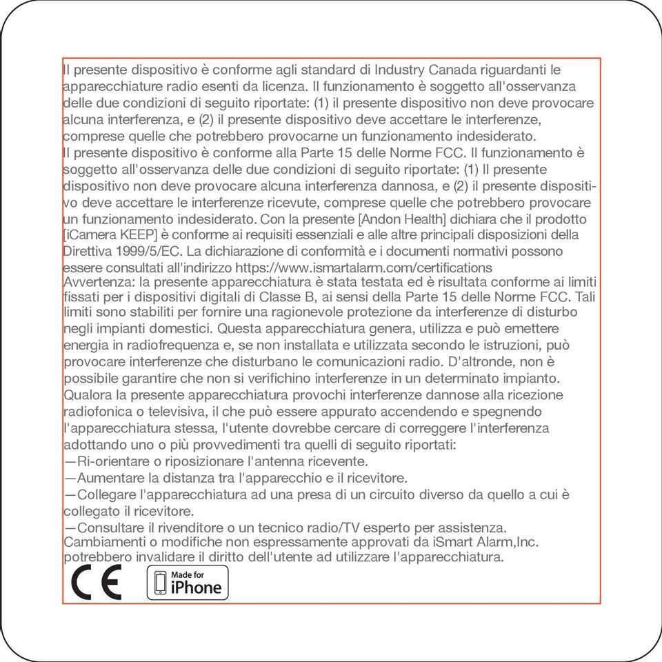 interferenze, comprese quelle che potrebbero provocarne un funzionamento indesiderato. Il presente dispositivo conforme alla Parte 15 delle Norme FCC.