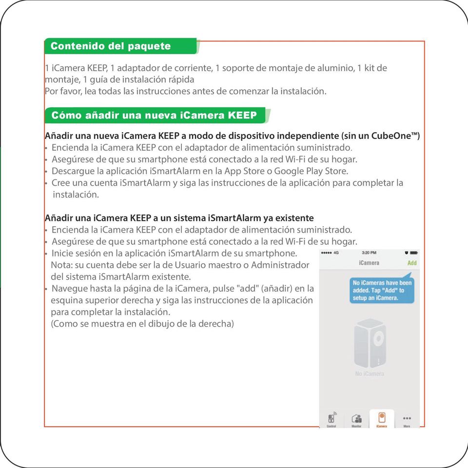 Cmo aadir una nueva icamera KEEP Aadir una nueva icamera KEEP a modo de dispositivo independiente (sin un CubeOne ) Encienda la icamera KEEP con el adaptador de alimentacin suministrado Asegrese de