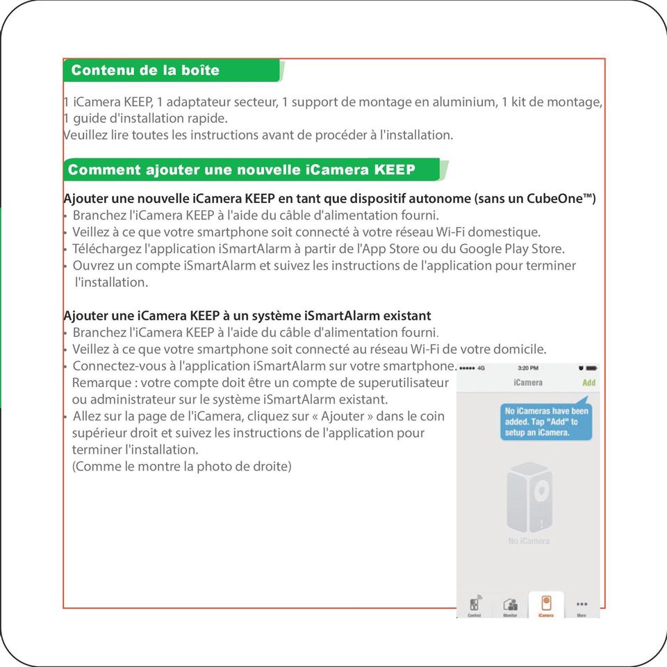 Comment ajouter une nouvelle icamera KEEP Ajouter une nouvelle icamera KEEP en tant que dispositif autonome (sans un CubeOne ) Branchez l'icamera KEEP l'aide du cble d'alimentation fourni.