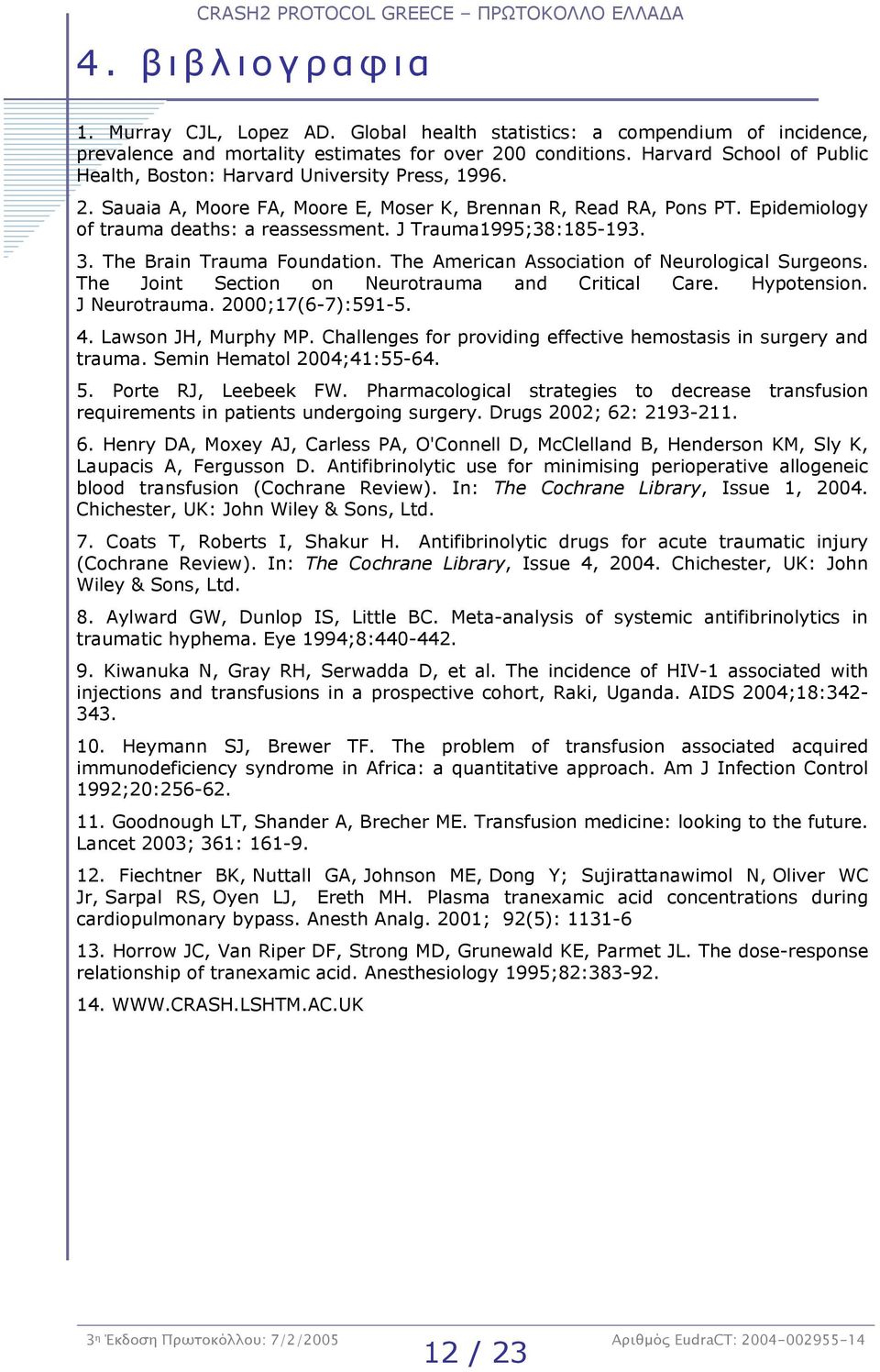 J Trauma1995;38:185-193. 3. The Brain Trauma Foundation. The American Association of Neurological Surgeons. The Joint Section on Neurotrauma and Critical Care. Hypotension. J Neurotrauma.